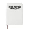 Customizable A5 Leather Journal 'Good Morning Human Servant"